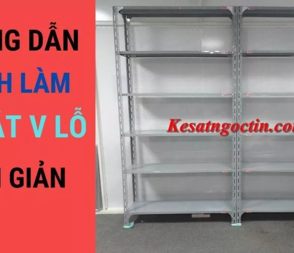 Hướng dẫn cách làm kệ sắt v lỗ lắp ghép tại nhà ĐƠN GIẢN