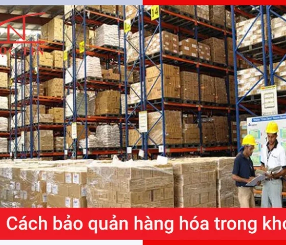 Cách bảo quản hàng hóa trong kho một cách TỐI ƯU nhất