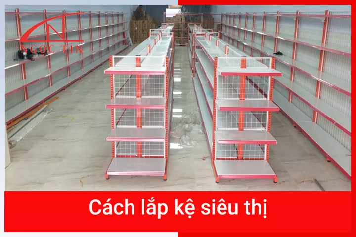 Hướng dẫn cách lắp kệ siêu thị NHANH GỌN chỉ trong vài bước