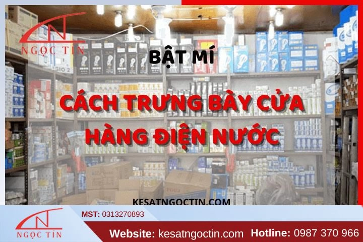 BẬT MÍ cách trưng bày cửa hàng điện nước THU HÚT khách hàng