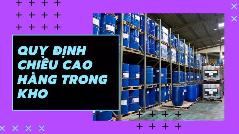 Quy định về chiều cao và chiều rộng khi xếp hàng trong kho
